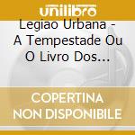 Legiao Urbana - A Tempestade Ou O Livro Dos Dias cd