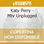 Katy Perry - Mtv Unplugged cd musicale di Perry Katy