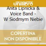 Anita Lipnicka & Voice Band - W Siodmym Niebie cd musicale di Anita & Voice Band Lipnicka