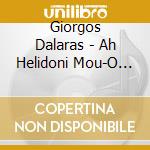 Giorgos Dalaras - Ah Helidoni Mou-O Dalaras Tragoudei Mano Loizo (2 Cd) cd