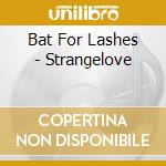 Bat For Lashes - Strangelove cd musicale di Bat For Lashes