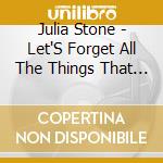 Julia Stone - Let'S Forget All The Things That We Say cd