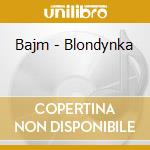 Bajm - Blondynka cd musicale di Bajm