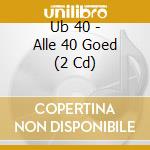 Ub 40 - Alle 40 Goed (2 Cd) cd