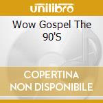 Wow Gospel The 90'S cd
