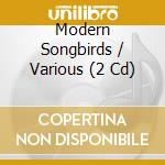 Modern Songbirds / Various (2 Cd) cd musicale di Mis