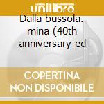 Dalla bussola. mina (40th anniversary ed cd musicale di Mina