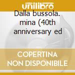 Dalla bussola. mina (40th anniversary ed cd
