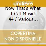 Now That's What I Call Music! 44 / Various (2 Cd) cd