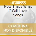 Now That's What I Call Love Songs cd
