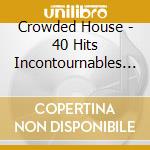 Crowded House - 40 Hits Incontournables (2 Cd) cd musicale di Crowded House