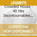 Crowded House - 40 Hits Incontournables (2 Cd) cd