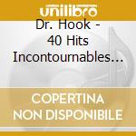 Dr. Hook - 40 Hits Incontournables (2 Cd) cd musicale di Dr. Hook
