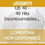 Ub 40 - 40 Hits Incontournables (2 Cd) cd musicale di Ub 40