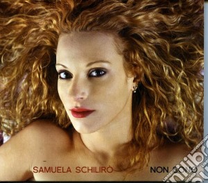 Samuela Schiliro - Non Sono cd musicale di Samuela SchilirÃ²