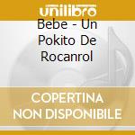 Bebe - Un Pokito De Rocanrol cd