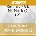 Reinhard - Gib Mir Musik (2 Cd) cd