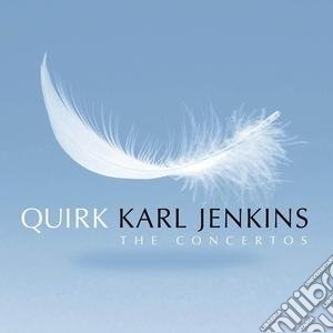 Karl Jenkins - Jenkins/Quirk The Concertos cd musicale di Karl Jenkins