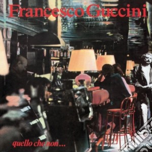 Francesco Guccini - Quello Che Non... cd musicale di Francesco Guccini