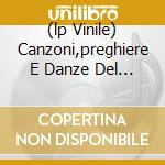(lp Vinile) Canzoni,preghiere E Danze Del Millennio cd