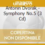 Antonin Dvorak - Symphony No.5 (3 Cd) cd