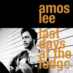 Amos Lee - Last Days At The Lodge cd musicale di Amos Lee