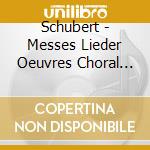Schubert - Messes Lieder Oeuvres Choral (5 Cd) cd musicale di Schubert