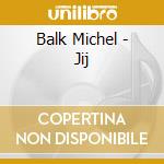 Balk Michel - Jij cd