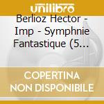 Berlioz Hector - Imp - Symphnie Fantastique (5 Cd) cd musicale di Berlioz Hector