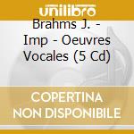 Brahms J. - Imp - Oeuvres Vocales (5 Cd) cd