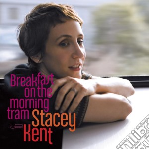 Stacey Kent - Breakfast On The Morning Tram cd musicale di Stacey Kent