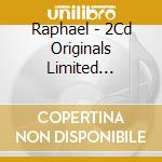 Raphael - 2Cd Originals Limited Edition cd