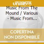Music From The Mound / Various - Music From The Mound / Various cd musicale di Music From The Mound / Various