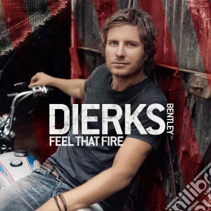 Dierks Bentley - Feel That Fire cd musicale di Dierks Bentley