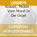 Krause, Mickie - Vom Mund In Die Orgel cd musicale di Krause, Mickie