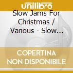 Slow Jams For Christmas / Various - Slow Jams For Christmas / Various cd