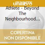 Athlete - Beyond The Neighbourhood (Cd+Dvd) cd musicale di Athlete