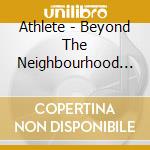 Athlete - Beyond The Neighbourhood (Cd+Dvd) cd