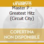 Master P - Greatest Hitz (Circuit City) cd musicale di Master P