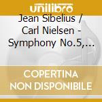 Jean Sibelius / Carl Nielsen - Symphony No.5, Symphony No.4 'inextinguishable' cd musicale di Jean Sibelius / Carl Nielsen