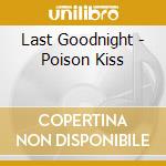 Last Goodnight - Poison Kiss cd musicale di Last Goodnight