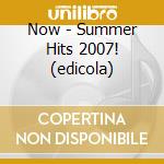 Now - Summer Hits 2007! (edicola) cd