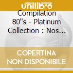 Compilation 80''s - Platinum Collection : Nos Ann (3 Cd)