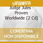 Judge Jules - Proven Worldwide (2 Cd)