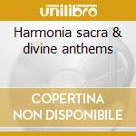 Harmonia sacra & divine anthems cd