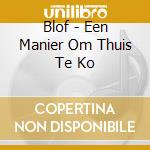 Blof - Een Manier Om Thuis Te Ko cd