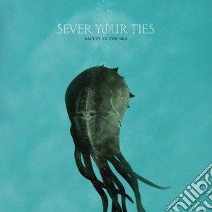 Sever Your Ties - Safety In The Sea cd musicale di Sever Your Ties