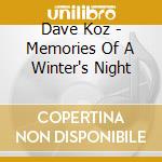 Dave Koz - Memories Of A Winter's Night cd musicale di Dave Koz
