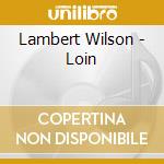 Lambert Wilson - Loin cd musicale di Lambert Wilson