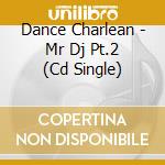 Dance Charlean - Mr Dj Pt.2 (Cd Single) cd